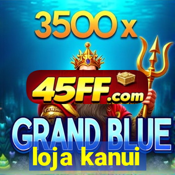 loja kanui
